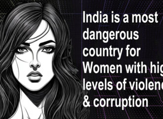 India is a most dangerous country for Women with high levels of violence and corruption.